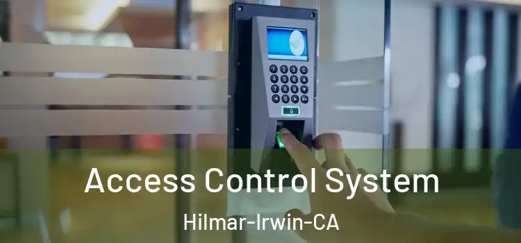 Access Control System Hilmar-Irwin-CA