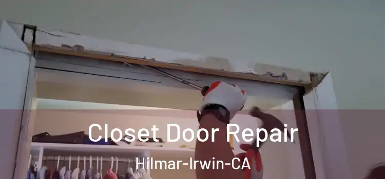  Closet Door Repair Hilmar-Irwin-CA
