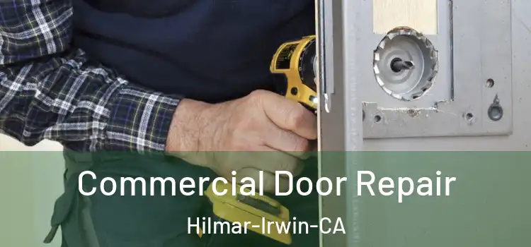  Commercial Door Repair Hilmar-Irwin-CA