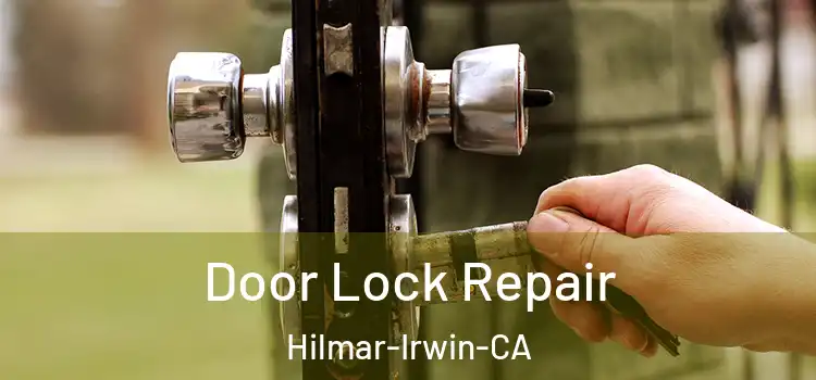 Door Lock Repair Hilmar-Irwin-CA