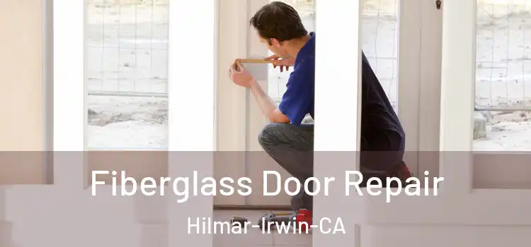  Fiberglass Door Repair Hilmar-Irwin-CA