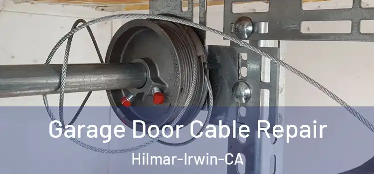  Garage Door Cable Repair Hilmar-Irwin-CA