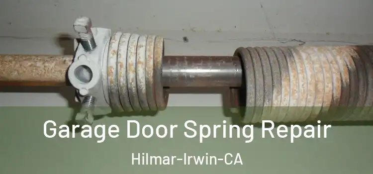 Garage Door Spring Repair Hilmar-Irwin-CA