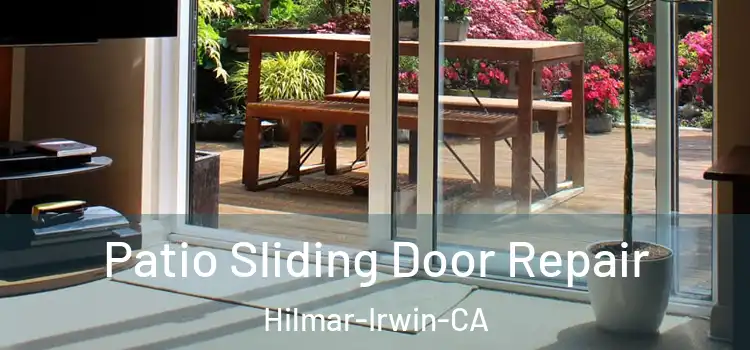  Patio Sliding Door Repair Hilmar-Irwin-CA