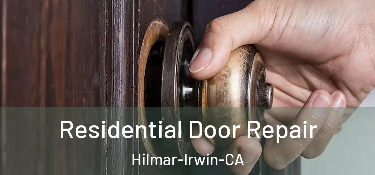 Residential Door Repair Hilmar-Irwin-CA