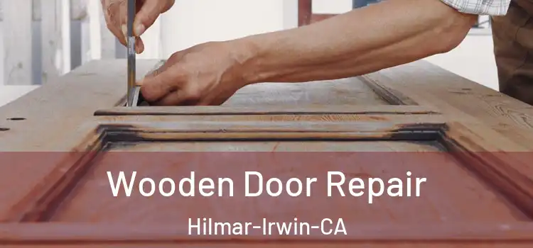 Wooden Door Repair Hilmar-Irwin-CA